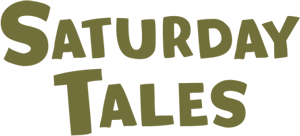 Saturday Tales Saturday Tales